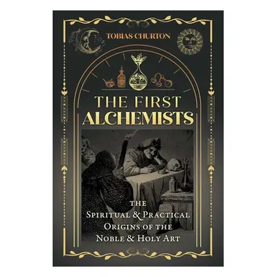 "The First Alchemists: The Spiritual and Practical Origins of the Noble and Holy Art" - "" ("Chu