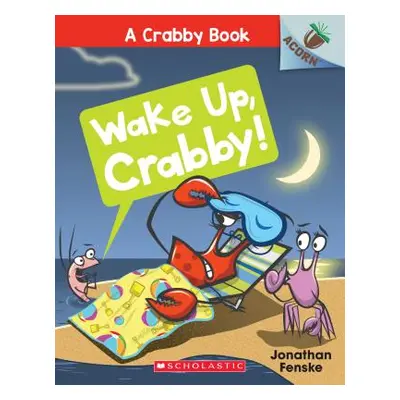 "Wake Up, Crabby!: An Acorn Book (a Crabby Book #3), 3" - "" ("Fenske Jonathan")(Paperback)