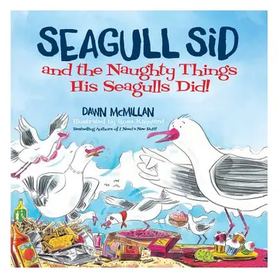 "Seagull Sid: And the Naughty Things His Seagulls Did!" - "" ("McMillan Dawn")(Paperback)