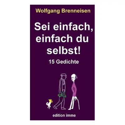 "Sei einfach, einfach du selbst!: 15 Gedichte" - "" ("Brenneisen Wolfgang")(Paperback)