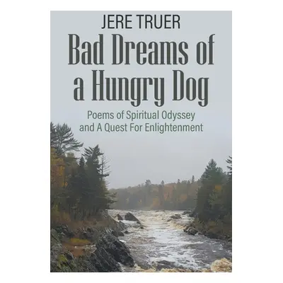 "Bad Dreams of a Hungry Dog: Poems of Spiritual Odyssey and A Quest For Enlightenment" - "" ("Tr