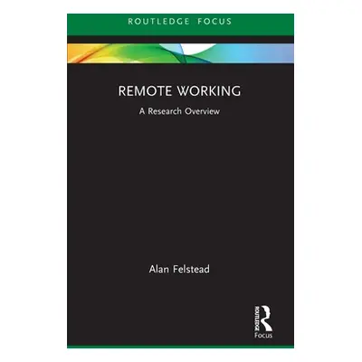 "Remote Working: A Research Overview" - "" ("Felstead Alan")(Paperback)