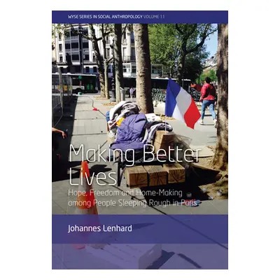 "Making Better Lives: Hope, Freedom and Home-Making Among People Sleeping Rough in Paris" - "" (