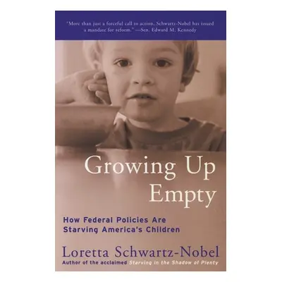 "Growing Up Empty: How Federal Policies Are Starving America's Children" - "" ("Schwartz-Nobel L