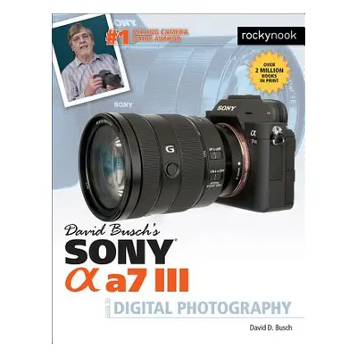 "David Busch's Sony Alpha A7 III Guide to Digital Photography" - "" ("Busch David D.")(Paperback