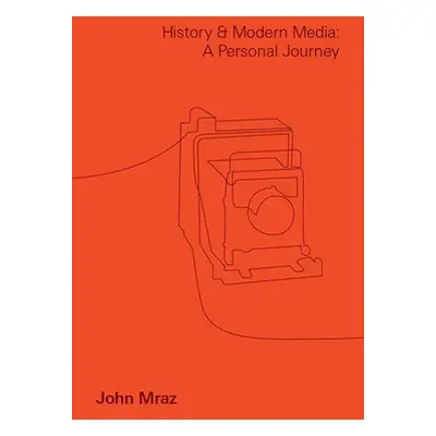 "History and Modern Media: A Personal Journey" - "" ("Mraz John")(Paperback)