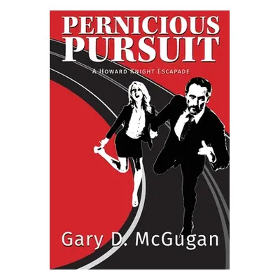 "Pernicious Pursuit: A Howard Knight Escapade" - "" ("McGugan Gary D.")(Paperback)