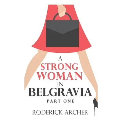 "A Strong Woman in Belgravia: Part One" - "" ("Archer Roderick")(Paperback)