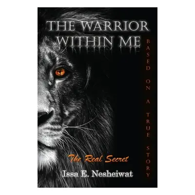 "The Warrior Within Me: The Real Secret" - "" ("Nesheiwat Issa E.")(Paperback)