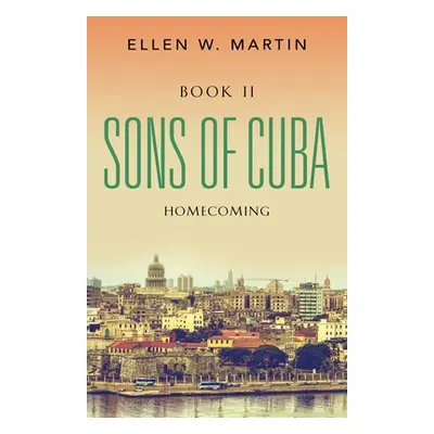 "Sons of Cuba: Book II - Homecoming" - "" ("Martin Ellen W.")(Paperback)