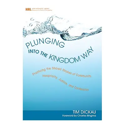 "Plunging Into the Kingdom Way: Practicing the Shared Strokes of Community, Hospitality, Justice