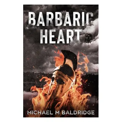 "Barbaric Heart" - "" ("Baldridge Michael M.")(Paperback)