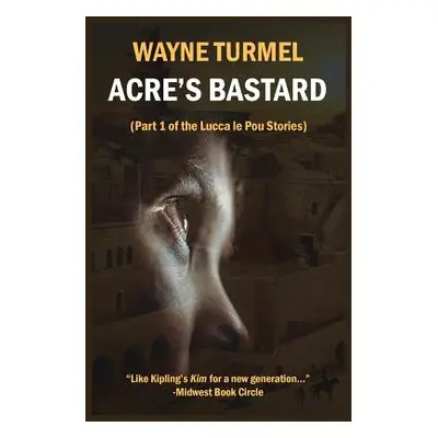 "Acre's Bastard: Historical Fiction from the Crusades" - "" ("Turmel Wayne")(Paperback)