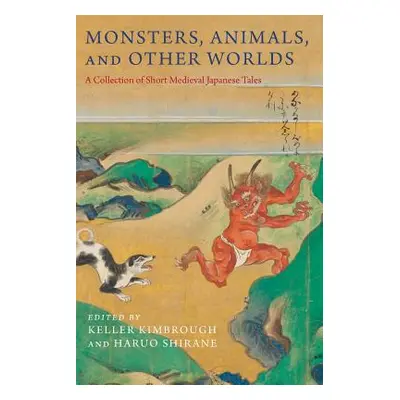 "Monsters, Animals, and Other Worlds: A Collection of Short Medieval Japanese Tales" - "" ("Kimb