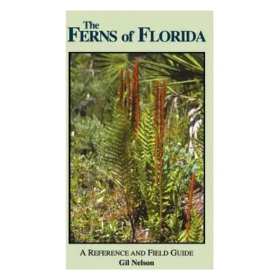 "The Ferns of Florida: A Reference and Field Guide" - "" ("Nelson Gil")(Paperback)