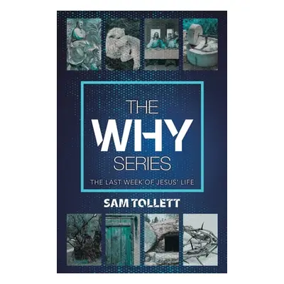 "The Why Series: The Last Week of Jesus' Life" - "" ("Tollett Sam")(Paperback)