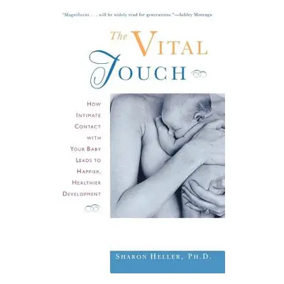 "The Vital Touch: How Intimate Contact with Your Baby Leads to Happier, Healthier Development" -