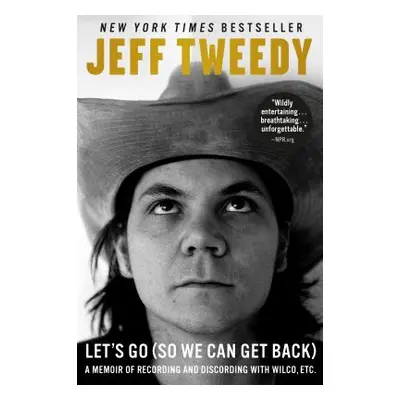 "Let's Go (So We Can Get Back): A Memoir of Recording and Discording with Wilco, Etc." - "" ("Tw