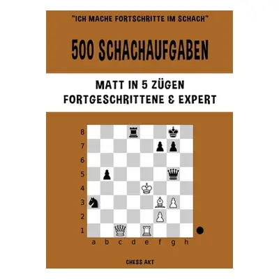 "500 Schachaufgaben, Matt in 5 Zgen, Fortgeschrittene und Expert" - "" ("Akt Chess")(Paperback)