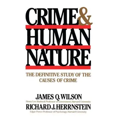 "Crime Human Nature: The Definitive Study of the Causes of Crime" - "" ("Herrnstein Richard J.")