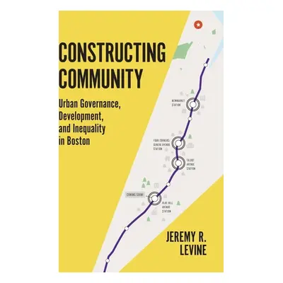 "Constructing Community: Urban Governance, Development, and Inequality in Boston" - "" ("Levine 