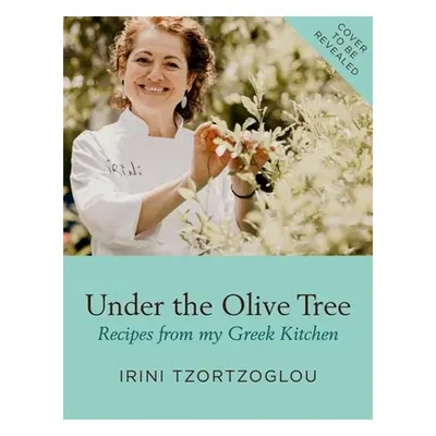 "Under the Olive Tree: Recipes from My Greek Kitchen" - "" ("Tzortzoglou Irini")(Pevná vazba)