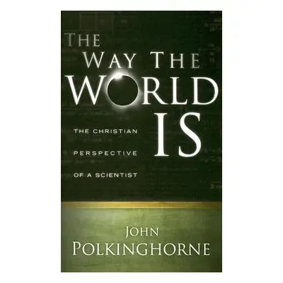 "Way the World Is: The Christian Perspective of a Scientist (Revised)" - "" ("Polkinghorne John"