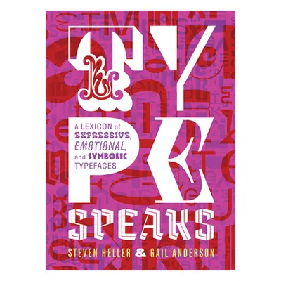 "Type Speaks: A Lexicon of Expressive, Emotional, and Symbolic Typefaces" - "" ("Heller Steven")