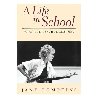 "A Life in School: What the Teacher Learned" - "" ("Tompkins Jane")(Paperback)