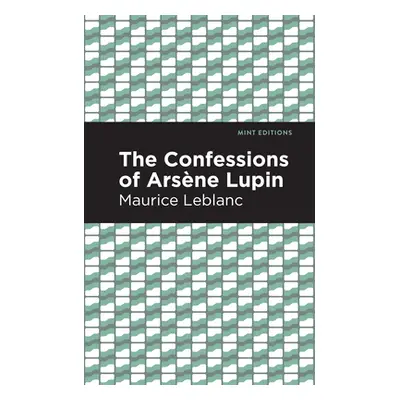 "The Confessions of Arsene Lupin" - "" ("LeBlanc Maurice")(Paperback)