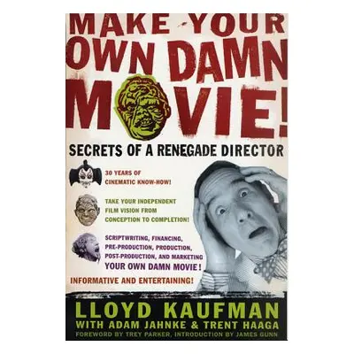 "Make Your Own Damn Movie!: Secrets of a Renegade Director" - "" ("Kaufman Lloyd")(Paperback)