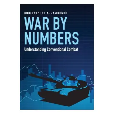 "War by Numbers: Understanding Conventional Combat" - "" ("Lawrence Christopher A.")(Paperback)