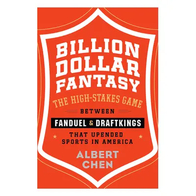 "Billion Dollar Fantasy: The High-Stakes Game Between Fanduel and Draftkings That Upended Sports