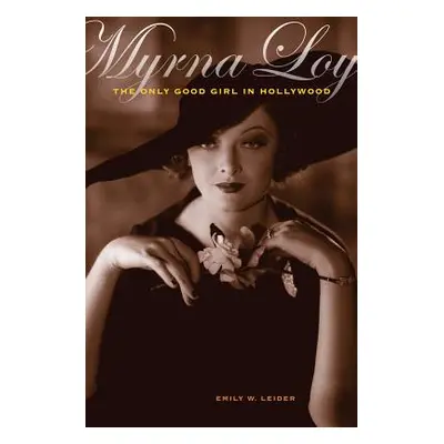 "Myrna Loy: The Only Good Girl in Hollywood" - "" ("Leider Emily W.")(Paperback)