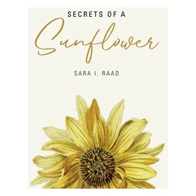 "Secrets of a Sunflower" - "" ("Raad Sara I.")(Paperback)