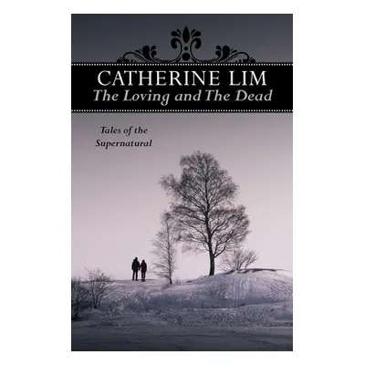 "The Loving and the Dead: Tales of the Supernatural" - "" ("Lim Catherine")(Paperback)