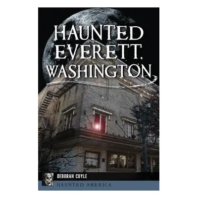 "Haunted Everett, Washington" - "" ("Cuyle Deborah")(Paperback)