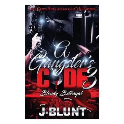 "A Gangster's Code 3: Bloody Betrayal" - "" ("J-Blunt")(Paperback)