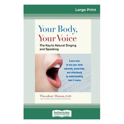 "Your Body, Your Voice: : The Key to Natural Singing and Speaking (16pt Large Print Edition)" - 