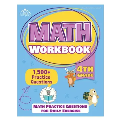 "4th Grade Math Workbook: 1500+ Practice Questions for Daily Exercise [Math Workbooks Grade 4]" 