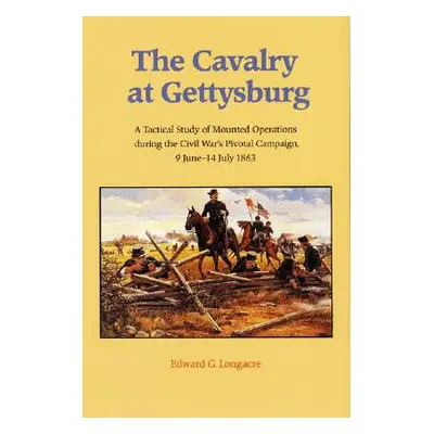 "The Cavalry at Gettysburg: A Tactical Study of Mounted Operations During the Civil War's Pivota