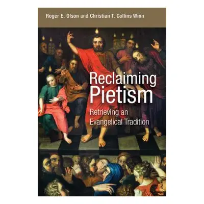 "Reclaiming Pietism: Retrieving an Evangelical Tradition" - "" ("Olson Roger E.")(Paperback)