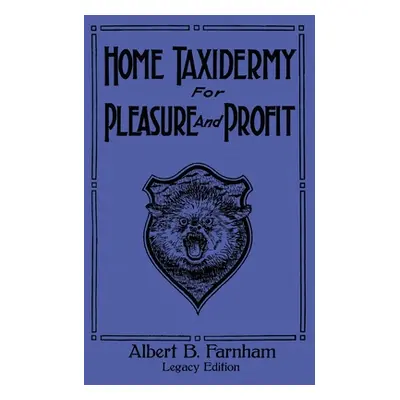 "Home Taxidermy For Pleasure And Profit