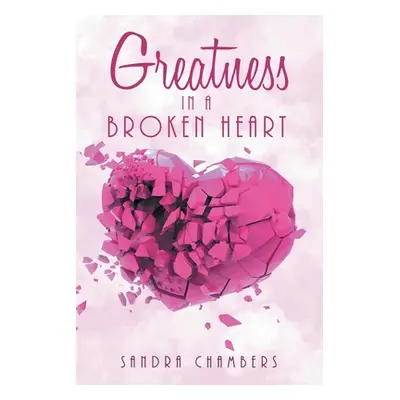 "Greatness in a Broken Heart" - "" ("Chambers Sandra")(Paperback)