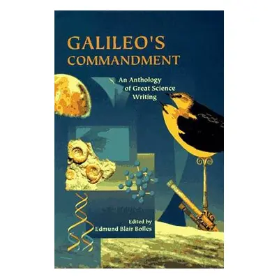 "Galileo's Commandment: 2,500 Years of Great Science Writing" - "" ("Bolles Edmund Blair")(Paper