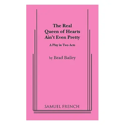 "The Real Queen of Hearts Ain't Even Pretty" - "" ("Bailey Brad")(Paperback)