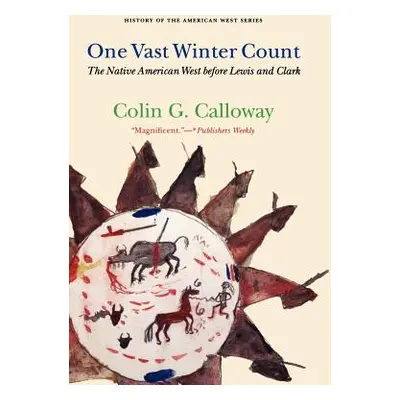 "One Vast Winter Count: The Native American West Before Lewis and Clark" - "" ("Calloway Colin G