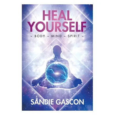 "Heal Yourself: Body Mind Spirit" - "" ("Gascon Sandie")(Paperback)