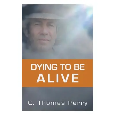 "Dying to Be Alive" - "" ("Perry C. Thomas")(Paperback)