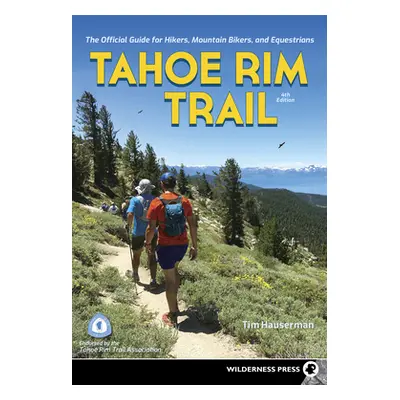 "Tahoe Rim Trail: The Official Guide for Hikers, Mountain Bikers, and Equestrians" - "" ("Hauser